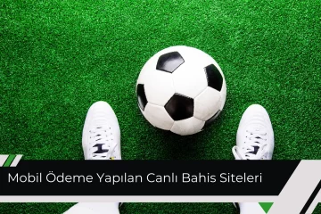 Mobil Ödeme Yapılan Canlı Bahis Siteleri